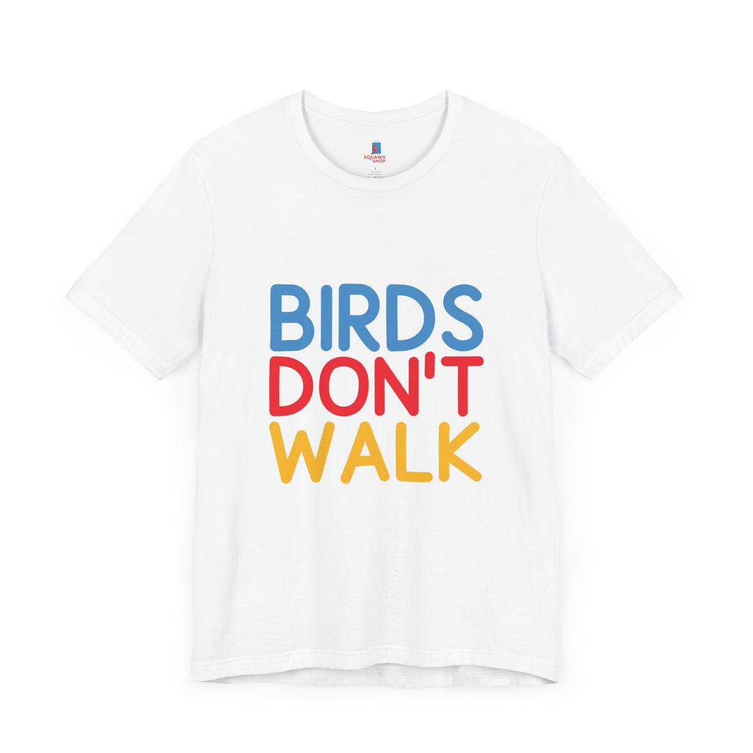 Fun Birds Don’t Walk Unisex Tee – Whimsical Graphic Apparel for Parrot Lovers and Casual Wear