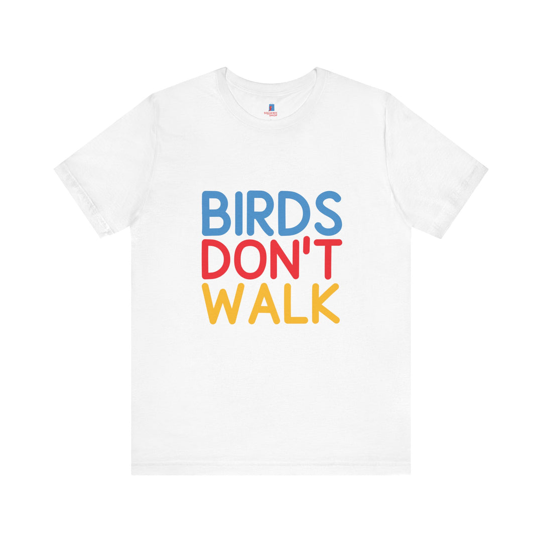 Fun Birds Don’t Walk Unisex Tee – Whimsical Graphic Apparel for Parrot Lovers and Casual Wear